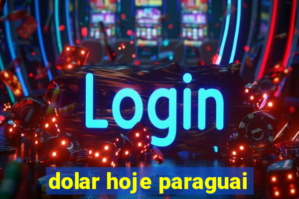 dolar hoje paraguai